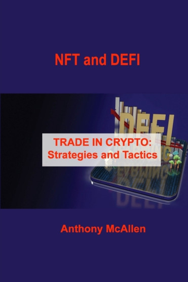 NFT and DEFI : TRADE IN CRYPTO: Strategies and Tactics