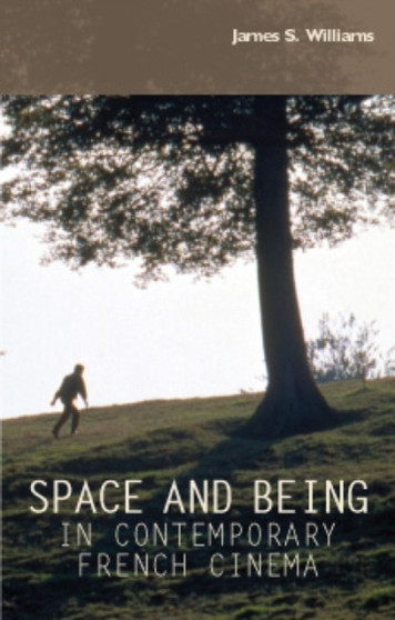 Space and Being in Contemporary French Cinema by James S. Williams - Hardback
