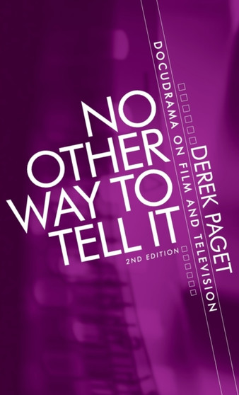 No Other Way to Tell it : Docudrama on Film and Television by Derek Paget - Hardback