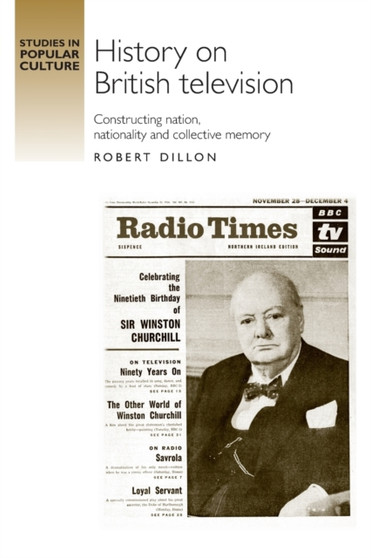 History on British Television : Constructing Nation, Nationality and Collective Memory by Robert Dillon - Paperback