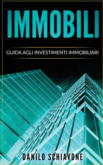 Immobili : Guida agli Investimenti Immobiliari