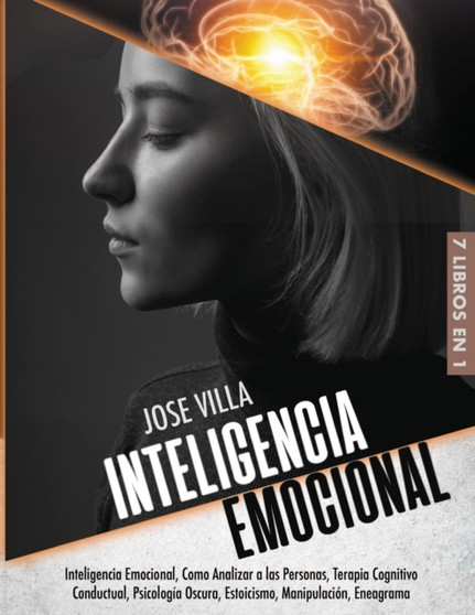 Inteligencia Emocional 7 en 1 : Inteligencia Emocional, Como Analizar a las Personas, Terapia Cognitivo Conductual, Psicologia Oscura, Estoicismo, Manipulacion, Eneagrama