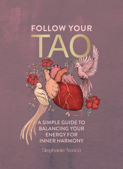 Follow Your Tao : A Path to Healthy Harmony & Balance in Everyday Life