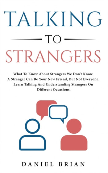 Talking to strangers : What To Know About Strangers We Don't Know. A Stranger Can Be Your New Friend, But Not Everyone. Learn Talking And Understanding Strangers On Different Occasions.