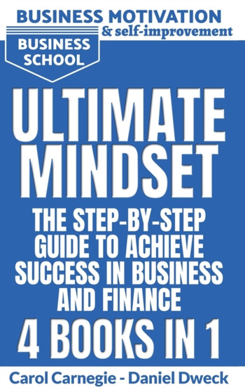 Ultimate Mindset - The Step by Step Guide to Achieve Success in Business and Finance : How to Use your Mind to Achieve your Dreams-Money Management