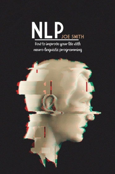 Nlp : How To Improve Your Life With Neuro-Linguistic Programming