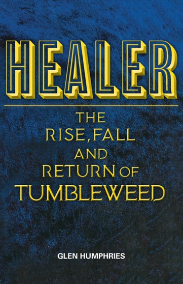 Healer : The Rise, Fall and Return of Tumbleweed by Glen Humphries - Paperback