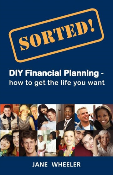 Sorted!: DIY Financial Planning - How to Get the Life You Want