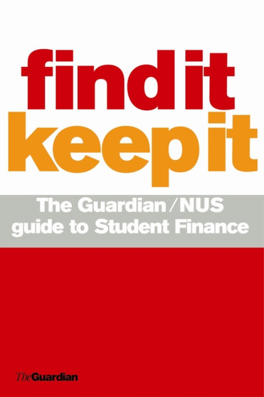 Find it - Keep it : The "Guardian" NUS Guide to Student Finance