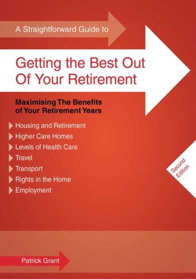 A Straightforward Guide to Getting the Best Out of Your Retirement : Maximising the Benefits of Your Retirement Years
