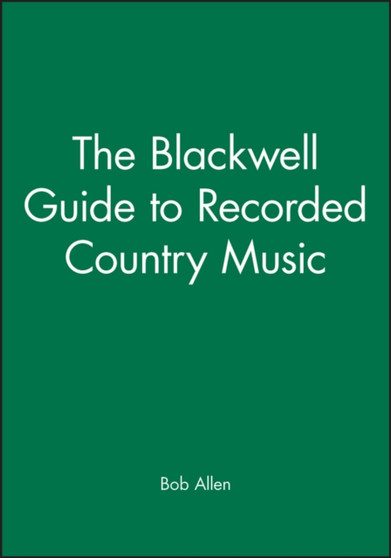 The Blackwell Guide to Recorded Country Music by Bob Allen - Hardback The Blackwell Guide to Recorded Country Music by Bob Allen - Hardback