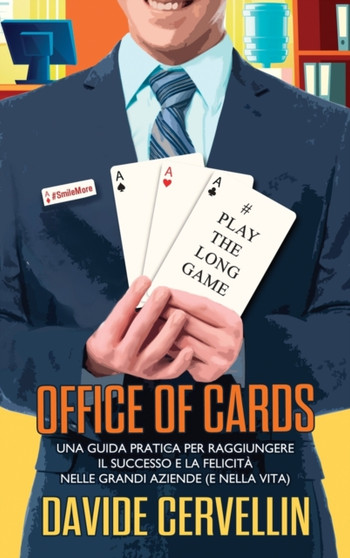 Office of Cards : Una guida pratica per raggiungere il successo e la felicita nelle grandi aziende (e nella vita)
