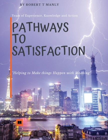Pathways to Satisfaction : Helping to Make Things Happen with Meaning