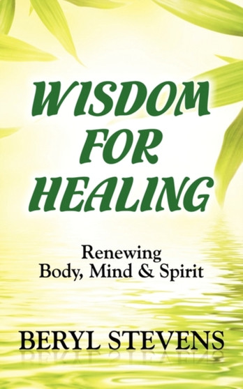 Wisdom for Healing : Renewing Body, Mind & Spirit