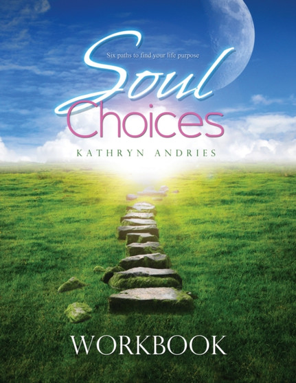 Soul Choices Workbook : Six Paths to Find Your Life Purpose