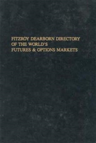 Fitzroy Dearborn Directory of the World's Futures and Options Markets