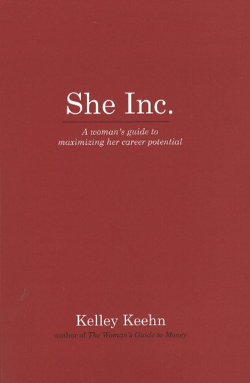 She Inc : A Woman's Guide to Maximizing Her Career Potential