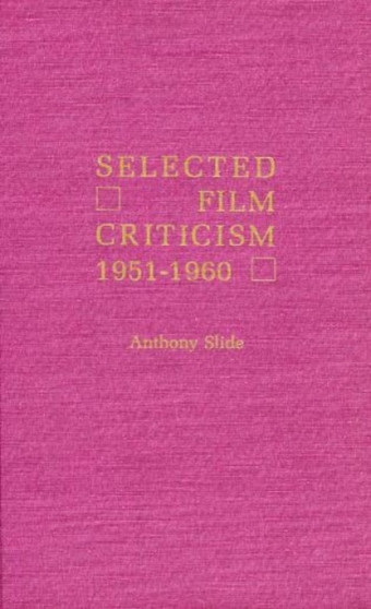 Selected Film Criticism : 1921-1930 by Anthony Slide - Hardback