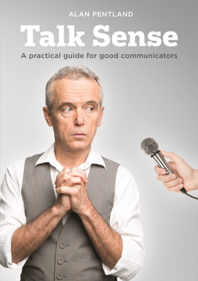 Talk Sense : A Practical Guide for Good Communicators