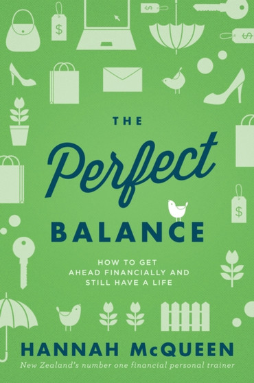 The Perfect Balance : How to get ahead financially and still have a life
