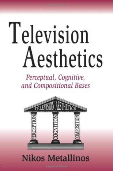 Television Aesthetics : Perceptual, Cognitive and Compositional Bases by Nikos Metallinos - Hardback
