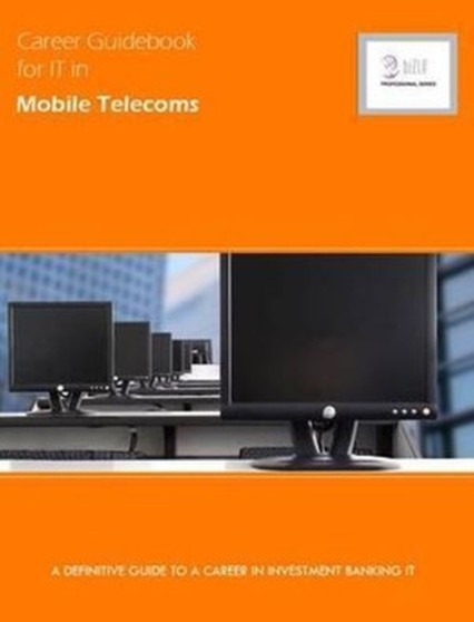 Career Guidebook for IT in Mobile Telecoms : A Definitive Guide to a Career in IT in Mobile Telecoms