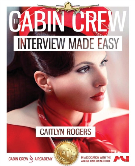 The Cabin Crew Interview Made Easy: The Ultimate Jump Start Guide to Acing the Flight Attendant Interview : Volume 1 : 1