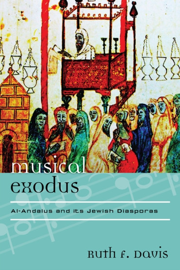 Musical Exodus : Al-Andalus and Its Jewish Diasporas by Ruth F. Davis - Hardback