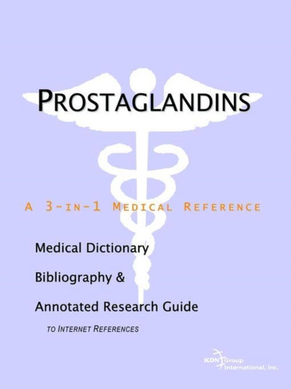 Prostaglandins - A Medical Dictionary, Bibliography, and Annotated Research Guide to Internet References