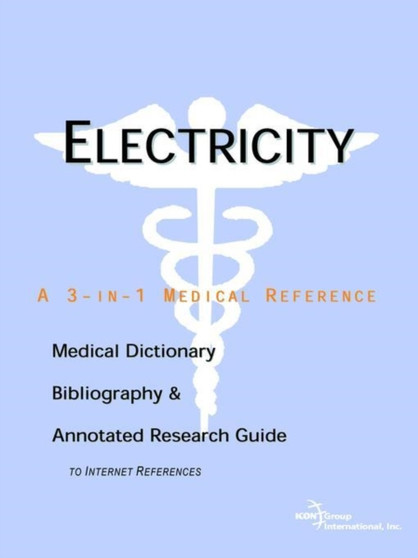 Electricity - A Medical Dictionary, Bibliography, and Annotated Research Guide to Internet References