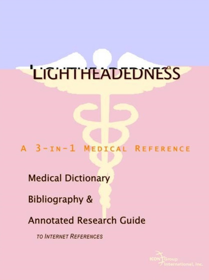 Lightheadedness - A Medical Dictionary, Bibliography, and Annotated Research Guide to Internet References