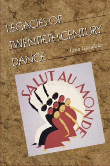 Legacies of Twentieth-Century Dance by Lynn Garafola - Paperback