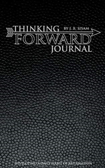 Thinking Forward Journal : A Daily Journal to Help You Develop a Habit of Affirmation.
