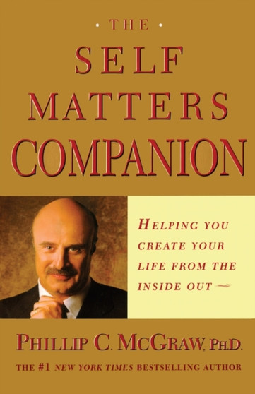 The Self Matters Companion : Helping You Create Your Life from the Inside Out