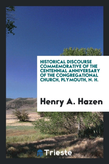 Historical Discourse Commemorative of the Centennial Anniversary of the Congregational Church, Plymouth, N. H.