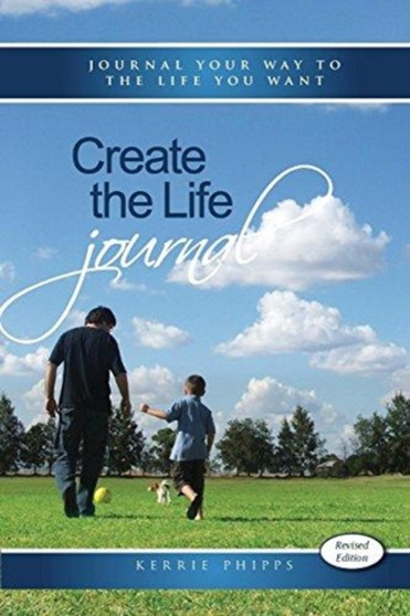 Create the Life Journal : Journal your way to the life you want