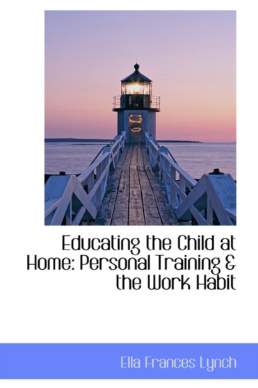 Educating the Child at Home : Personal Training & the Work Habit