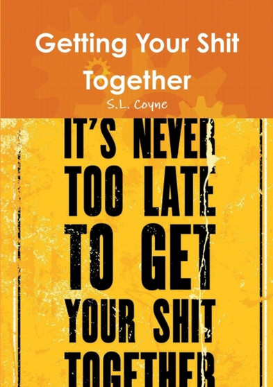 Getting Your Shit Together