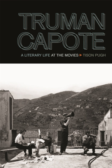Truman Capote : A Literary Life at the Movies by Tison Pugh - Paperback