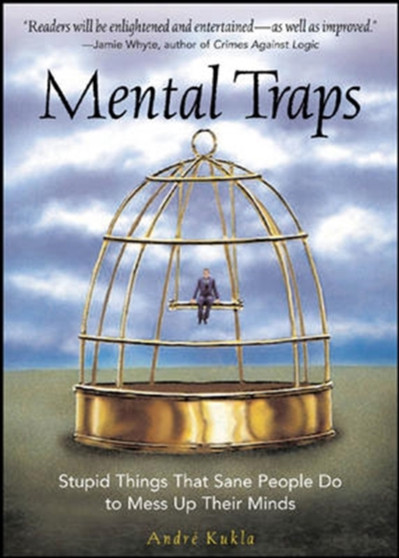 Mental Traps: Stupid Things That Sane People Do To Mess Up Their Minds