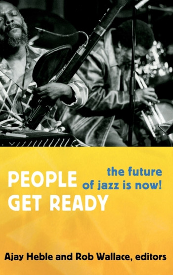 People Get Ready : The Future of Jazz Is Now! by Ajay Heble - Hardback