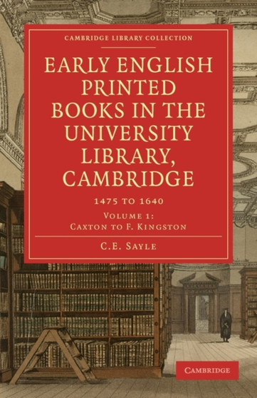 Early English Printed Books in the University Library, Cambridge : 1475 to 1640 : Volume 3