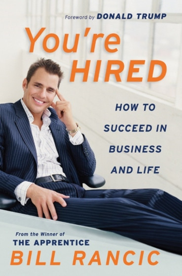 You're Hired : How To Succeed In Business & Life From The Winner Of The Apprentice