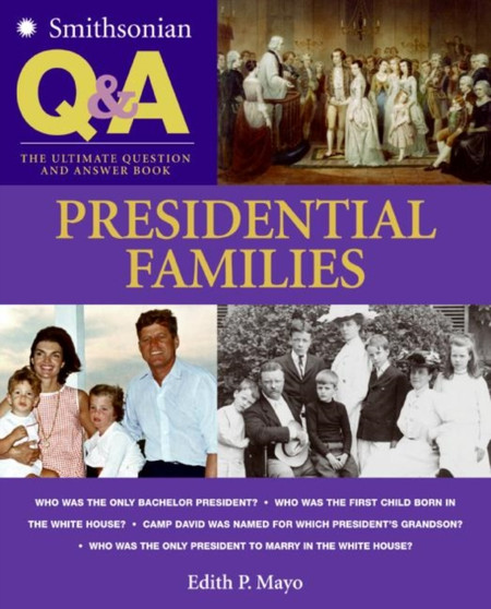 Smithsonian Q & A: Presidential Families : The Ultimate Question & Answer Book