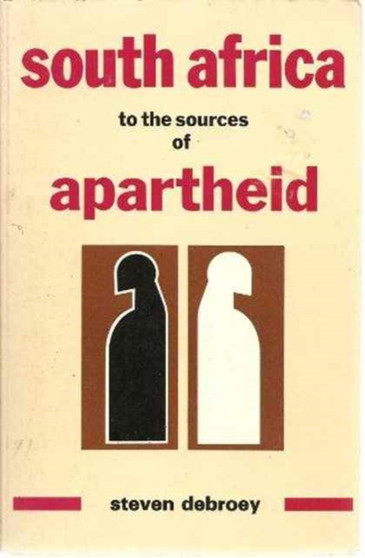 South Africa : To the Sources of Apartheid