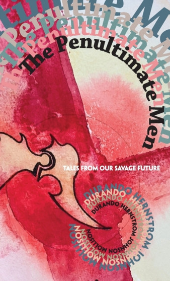 The Penultimate Men : Tales from Our Savage Future : 1 by Neal Durando - Paperback