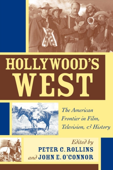 Hollywood's West : The American Frontier in Film, Television, and History by Peter C. Rollins - Paperback