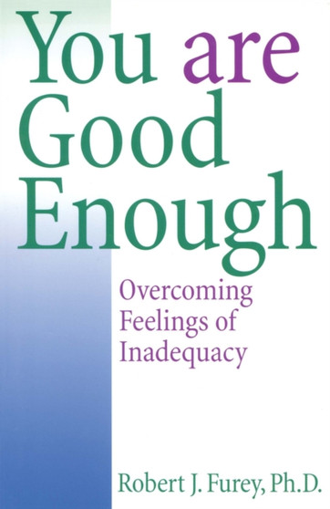 You Are Good Enough : Overcoming Feelings of Inadequacy