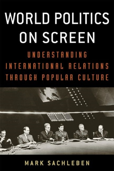 World Politics on Screen : Understanding International Relations through Popular Culture by Mark A. Sachleben - Paperback