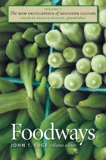 The New Encyclopedia of Southern Culture : Foodways v. 7